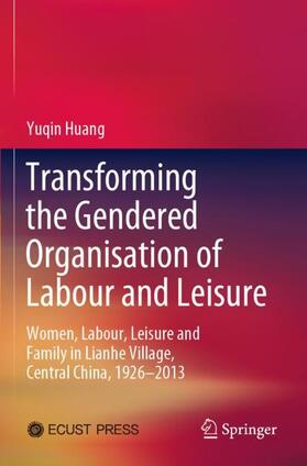Huang |  Transforming the Gendered Organisation of Labour and Leisure | Buch |  Sack Fachmedien