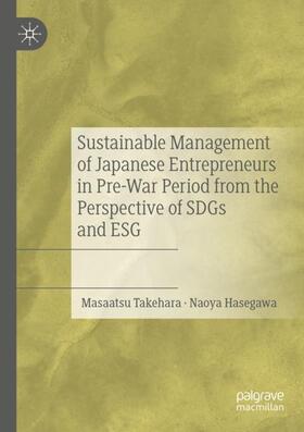 Hasegawa / Takehara |  Sustainable Management of Japanese Entrepreneurs in Pre-War Period from the Perspective of SDGs and ESG | Buch |  Sack Fachmedien