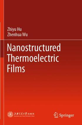 Wu / Hu |  Nanostructured Thermoelectric Films | Buch |  Sack Fachmedien
