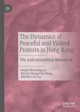 Lo / Loo / Hung |  The Dynamics of Peaceful and Violent Protests in Hong Kong | Buch |  Sack Fachmedien