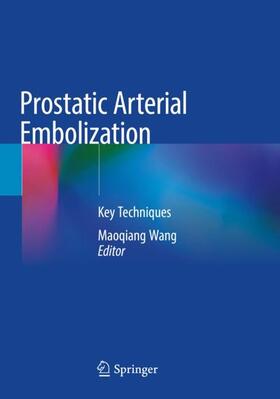 Wang |  Prostatic Arterial Embolization | Buch |  Sack Fachmedien