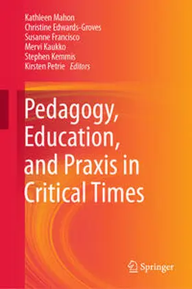 Mahon / Edwards-Groves / Francisco |  Pedagogy, Education, and Praxis in Critical Times | eBook | Sack Fachmedien