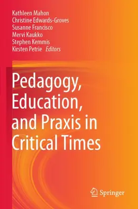 Mahon / Edwards-Groves / Petrie |  Pedagogy, Education, and Praxis in Critical Times | Buch |  Sack Fachmedien