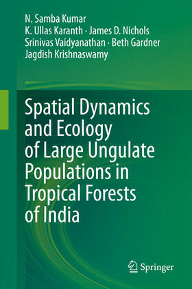 Kumar / Karanth / Nichols |  Spatial Dynamics and Ecology of Large Ungulate Populations in Tropical Forests of India | eBook | Sack Fachmedien