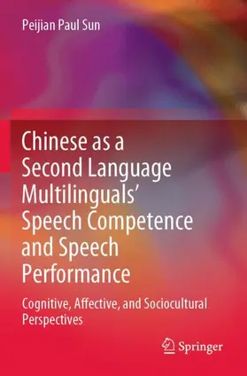 Sun |  Chinese as a Second Language Multilinguals¿ Speech Competence and Speech Performance | Buch |  Sack Fachmedien