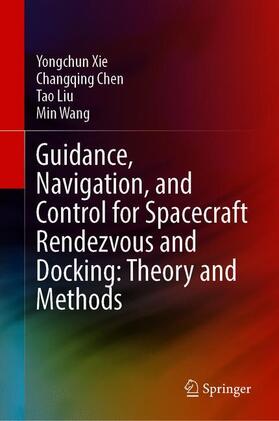 Xie / Wang / Chen |  Guidance, Navigation, and Control for Spacecraft Rendezvous and Docking: Theory and Methods | Buch |  Sack Fachmedien