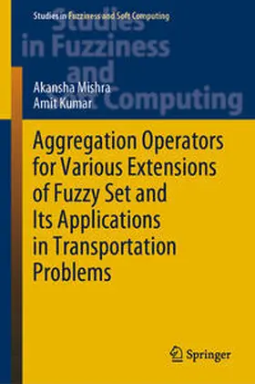 Mishra / Kumar |  Aggregation Operators for Various Extensions of Fuzzy Set and Its Applications in Transportation Problems | eBook | Sack Fachmedien