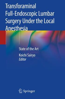 Sairyo |  Transforaminal Full-Endoscopic Lumbar Surgery Under the Local Anesthesia | Buch |  Sack Fachmedien