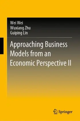 Wei / Lin / Zhu |  Approaching Business Models from an Economic Perspective II | Buch |  Sack Fachmedien