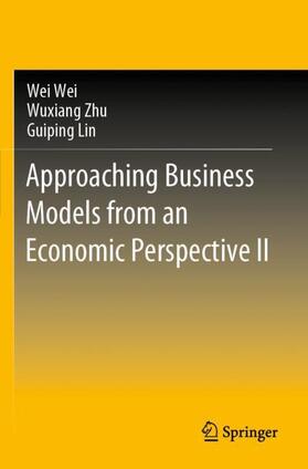 Wei / Lin / Zhu |  Approaching Business Models from an Economic Perspective II | Buch |  Sack Fachmedien