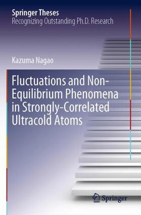 Nagao |  Fluctuations and Non-Equilibrium Phenomena in Strongly-Correlated Ultracold Atoms | Buch |  Sack Fachmedien