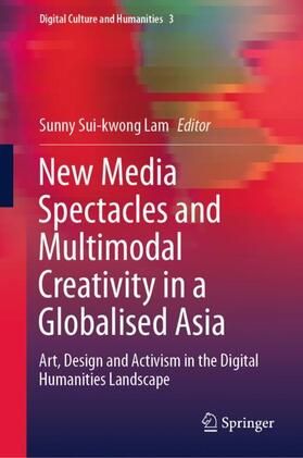 Lam |  New Media Spectacles and Multimodal Creativity in a Globalised Asia | Buch |  Sack Fachmedien