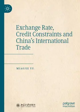 Yu |  Exchange Rate, Credit Constraints and China¿s International Trade | Buch |  Sack Fachmedien