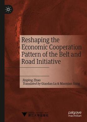 Zhao |  Reshaping the Economic Cooperation Pattern of the Belt and Road Initiative | Buch |  Sack Fachmedien