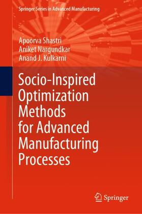Shastri / Kulkarni / Nargundkar |  Socio-Inspired Optimization Methods for Advanced Manufacturing Processes | Buch |  Sack Fachmedien