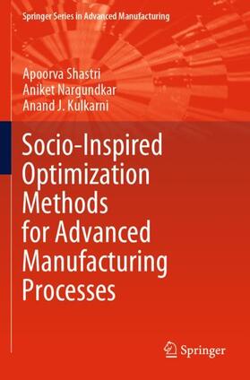 Shastri / Kulkarni / Nargundkar |  Socio-Inspired Optimization Methods for Advanced Manufacturing Processes | Buch |  Sack Fachmedien