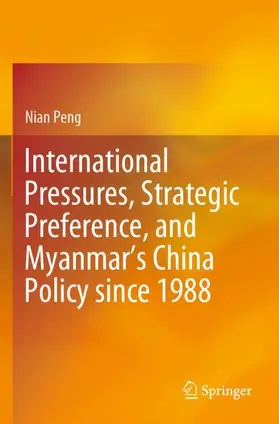 Peng |  International Pressures, Strategic Preference, and Myanmar¿s China Policy since 1988 | Buch |  Sack Fachmedien