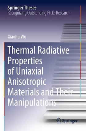 Wu |  Thermal Radiative Properties of Uniaxial Anisotropic Materials and Their Manipulations | Buch |  Sack Fachmedien