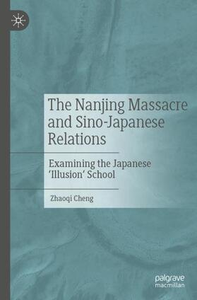 Cheng |  The Nanjing Massacre and Sino-Japanese Relations | Buch |  Sack Fachmedien