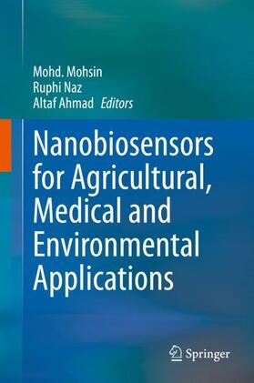 Mohsin / Ahmad / Naz |  Nanobiosensors for Agricultural, Medical and Environmental Applications | Buch |  Sack Fachmedien
