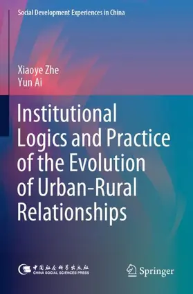 Zhe / Ai |  Institutional Logics and Practice of the Evolution of Urban¿Rural Relationships | Buch |  Sack Fachmedien