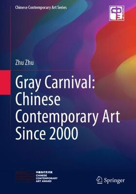 Zhu |  Gray Carnival: Chinese Contemporary Art Since 2000 | Buch |  Sack Fachmedien