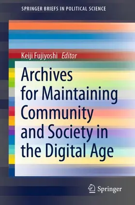 Fujiyoshi |  Archives for Maintaining Community and Society in the Digital Age | Buch |  Sack Fachmedien