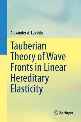 Lokshin |  Tauberian Theory of Wave Fronts in Linear Hereditary Elasticity | Buch |  Sack Fachmedien