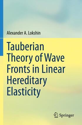 Lokshin |  Tauberian Theory of Wave Fronts in Linear Hereditary Elasticity | Buch |  Sack Fachmedien