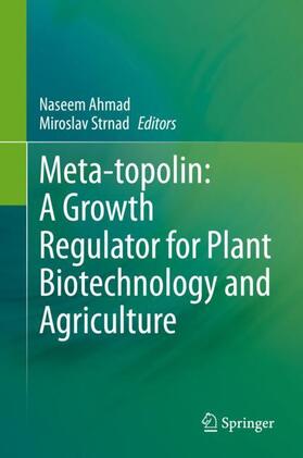 Strnad / Ahmad |  Meta-topolin: A Growth Regulator for Plant Biotechnology and Agriculture | Buch |  Sack Fachmedien