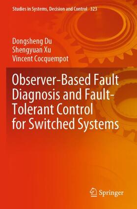 Du / Cocquempot / Xu |  Observer-Based Fault Diagnosis and Fault-Tolerant Control for Switched Systems | Buch |  Sack Fachmedien