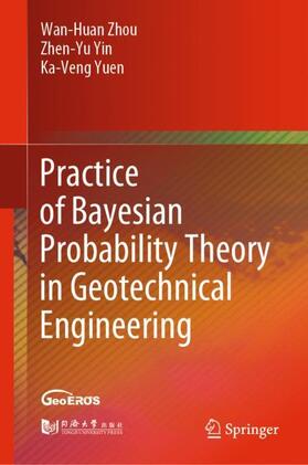 Zhou / Yuen / Yin |  Practice of Bayesian Probability Theory in Geotechnical Engineering | Buch |  Sack Fachmedien