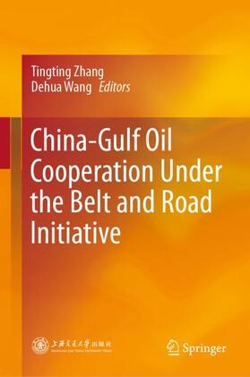 Wang / Zhang |  China-Gulf Oil Cooperation Under the Belt and Road Initiative | Buch |  Sack Fachmedien