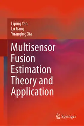 Yan / Jiang / Xia |  Multisensor Fusion Estimation Theory and Application | eBook | Sack Fachmedien