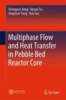 Jiang / Tu / Yang |  Multiphase Flow and Heat Transfer in Pebble Bed Reactor Core | eBook | Sack Fachmedien