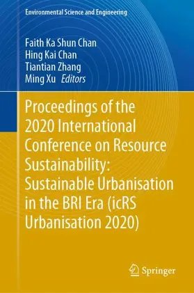 Chan / Xu / Zhang |  Proceedings of the 2020 International Conference on Resource Sustainability: Sustainable Urbanisation in the BRI Era (icRS Urbanisation 2020) | Buch |  Sack Fachmedien