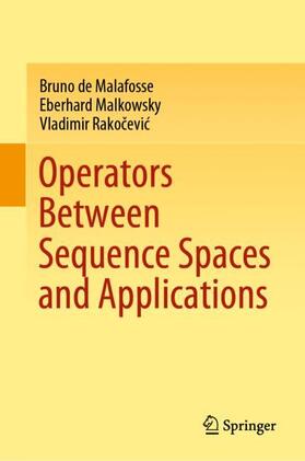 de Malafosse / Rakocevic / Malkowsky |  Operators Between Sequence Spaces and Applications | Buch |  Sack Fachmedien