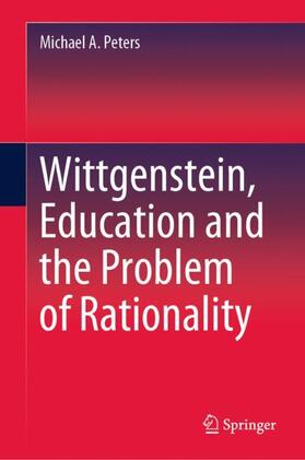 Peters |  Wittgenstein, Education and the Problem of Rationality | Buch |  Sack Fachmedien