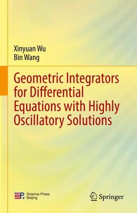 Wang / Wu |  Geometric Integrators for Differential Equations with Highly Oscillatory Solutions | Buch |  Sack Fachmedien