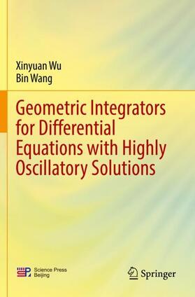 Wang / Wu |  Geometric Integrators for Differential Equations with Highly Oscillatory Solutions | Buch |  Sack Fachmedien