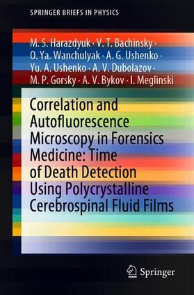 Harazdyuk / Bachinsky / Wanchulyak |  Correlation and Autofluorescence Microscopy in Forensics Medicine: Time of Death Detection Using Polycrystalline Cerebrospinal Fluid Films | Buch |  Sack Fachmedien
