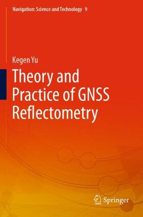 Yu |  Theory and Practice of GNSS Reflectometry | Buch |  Sack Fachmedien