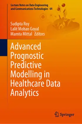 Roy / Goyal / Mittal |  Advanced Prognostic Predictive Modelling in Healthcare Data Analytics | eBook | Sack Fachmedien