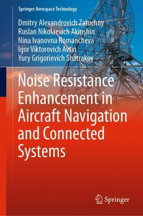 Zatuchny / Akinshin / Shatrakov |  Noise Resistance Enhancement in Aircraft Navigation and Connected Systems | Buch |  Sack Fachmedien