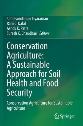 Jayaraman / Chaudhari / Dalal |  Conservation Agriculture: A Sustainable Approach for Soil Health and Food Security | Buch |  Sack Fachmedien