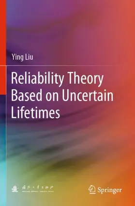 Liu |  Reliability Theory Based on Uncertain Lifetimes | Buch |  Sack Fachmedien