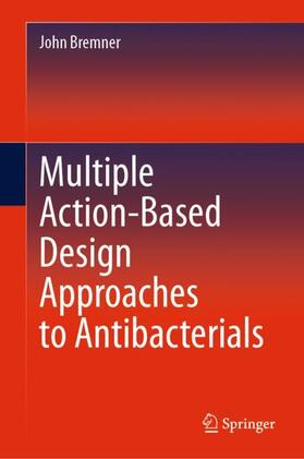 Bremner |  Multiple Action-Based Design Approaches to Antibacterials | Buch |  Sack Fachmedien