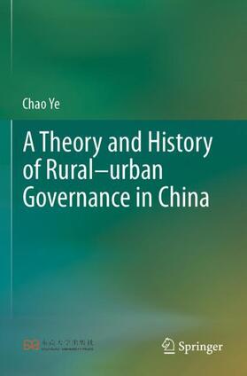 Ye |  A Theory and History of Rural¿urban Governance in China | Buch |  Sack Fachmedien