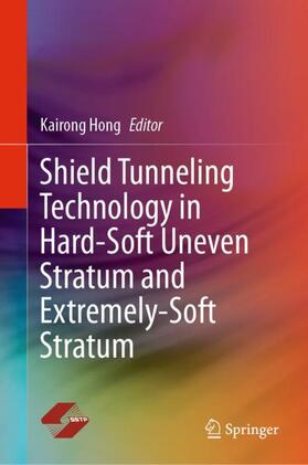 Hong |  Shield Tunneling Technology in Hard-Soft Uneven Stratum and Extremely-Soft Stratum | Buch |  Sack Fachmedien