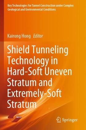 Hong |  Shield Tunneling Technology in Hard-Soft Uneven Stratum and Extremely-Soft Stratum | Buch |  Sack Fachmedien